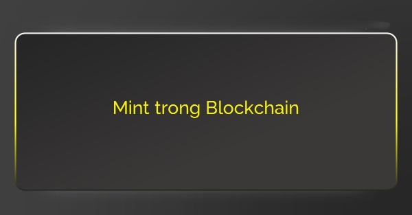 Mint trong blockchain là gì?